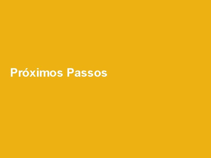 Próximos Passos Próximos Passos