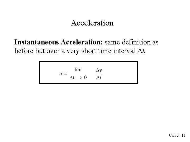 Acceleration Instantaneous Acceleration: same definition as before but over a very short time interval