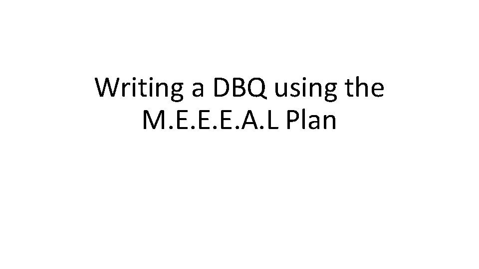 Writing a DBQ using the M. E. E. E. A. L Plan 