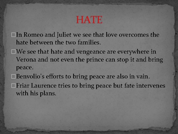 HATE �In Romeo and Juliet we see that love overcomes the hate between the
