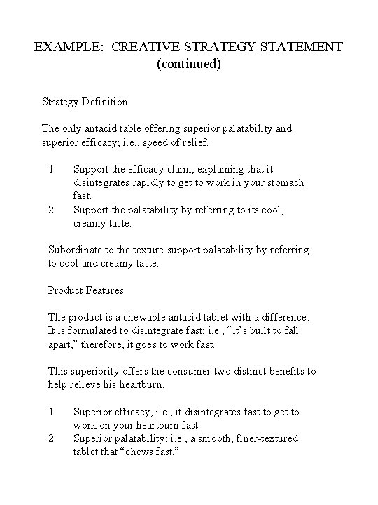 EXAMPLE: CREATIVE STRATEGY STATEMENT (continued) Strategy Definition The only antacid table offering superior palatability