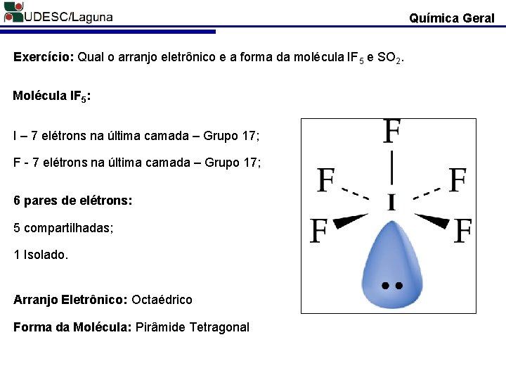 Química Geral Exercício: Qual o arranjo eletrônico e a forma da molécula IF 5