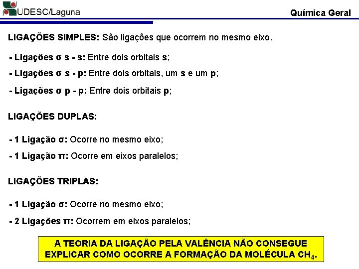 Química Geral LIGAÇÕES SIMPLES: São ligações que ocorrem no mesmo eixo. - Ligações σ