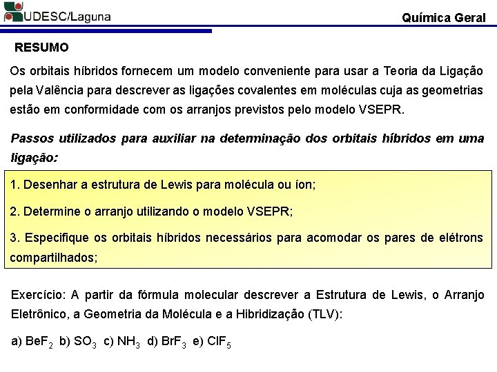 Química Geral RESUMO Os orbitais híbridos fornecem um modelo conveniente para usar a Teoria