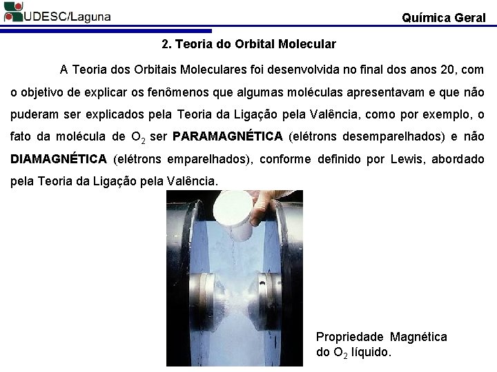 Química Geral 2. Teoria do Orbital Molecular A Teoria dos Orbitais Moleculares foi desenvolvida