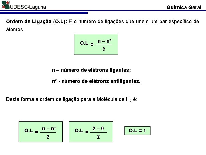 Química Geral Ordem de Ligação (O. L): É o número de ligações que unem