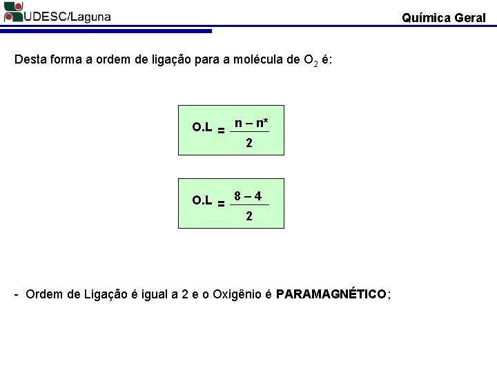 Química Geral Desta forma a ordem de ligação para a molécula de O 2