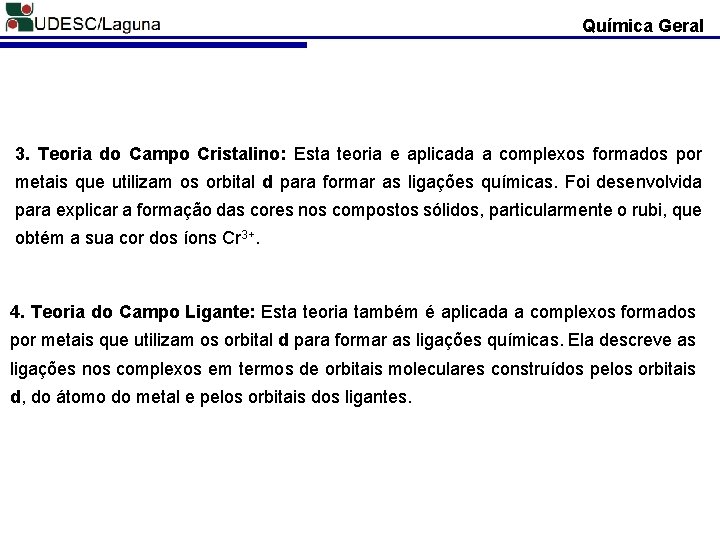 Química Geral 3. Teoria do Campo Cristalino: Esta teoria e aplicada a complexos formados