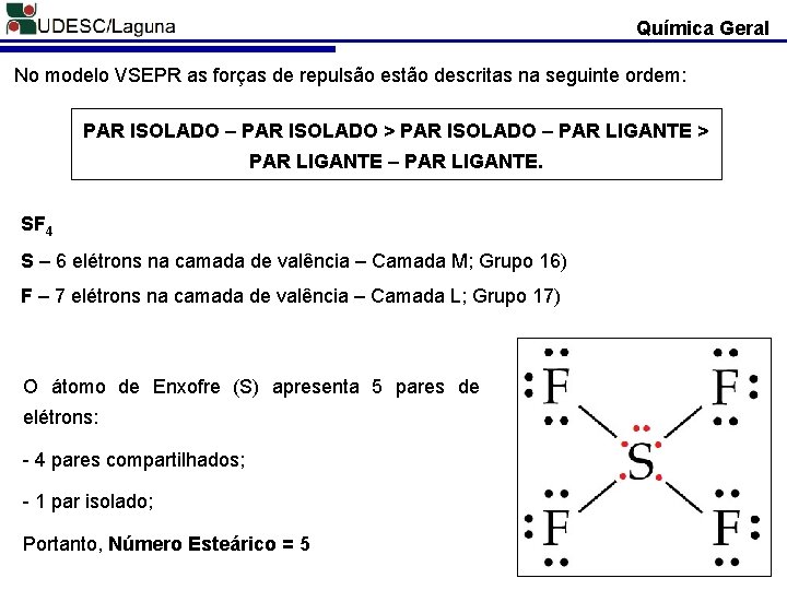 Química Geral No modelo VSEPR as forças de repulsão estão descritas na seguinte ordem: