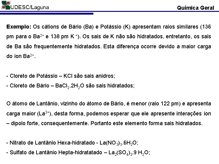 Química Geral Exemplo: Os cátions de Bário (Ba) e Potássio (K) apresentam raios similares