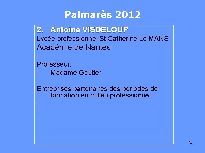 Palmarès 2012 2. Antoine VISDELOUP Lycée professionnel St Catherine Le MANS Académie de Nantes