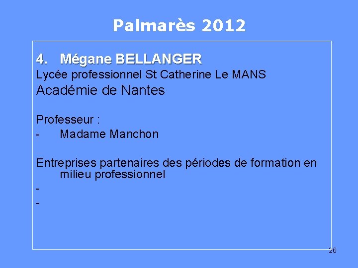 Palmarès 2012 4. Mégane BELLANGER Lycée professionnel St Catherine Le MANS Académie de Nantes