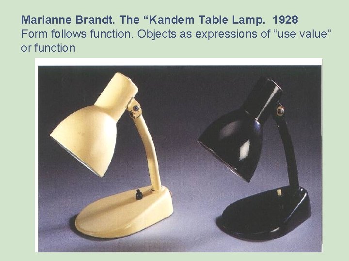 Marianne Brandt. The “Kandem Table Lamp. 1928 Form follows function. Objects as expressions of