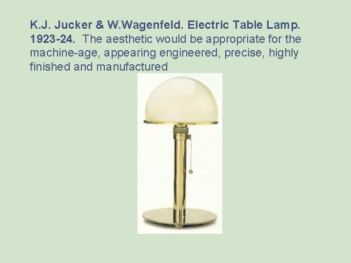 K. J. Jucker & W. Wagenfeld. Electric Table Lamp. 1923 -24. The aesthetic would