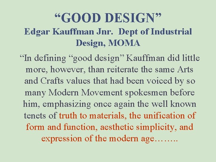“GOOD DESIGN” Edgar Kauffman Jnr. Dept of Industrial Design, MOMA “In defining “good design”