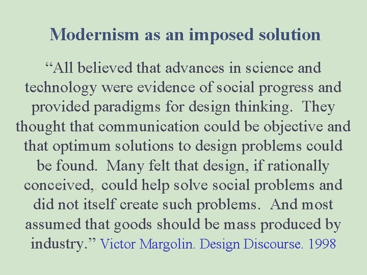 Modernism as an imposed solution “All believed that advances in science and technology were