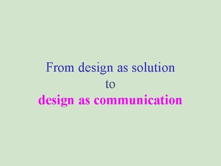 From design as solution to design as communication 