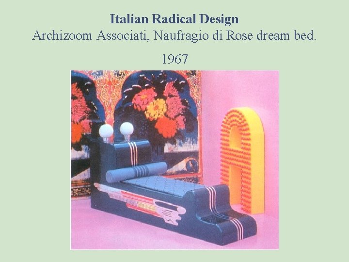 Italian Radical Design Archizoom Associati, Naufragio di Rose dream bed. 1967 