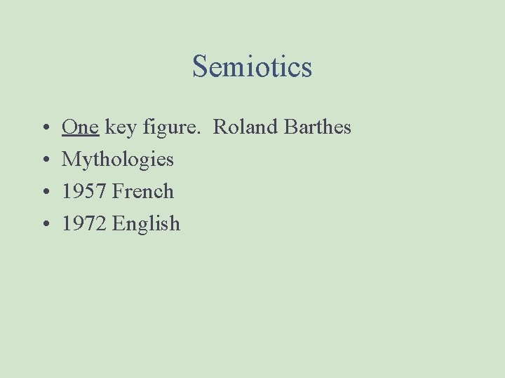 Semiotics • • One key figure. Roland Barthes Mythologies 1957 French 1972 English 