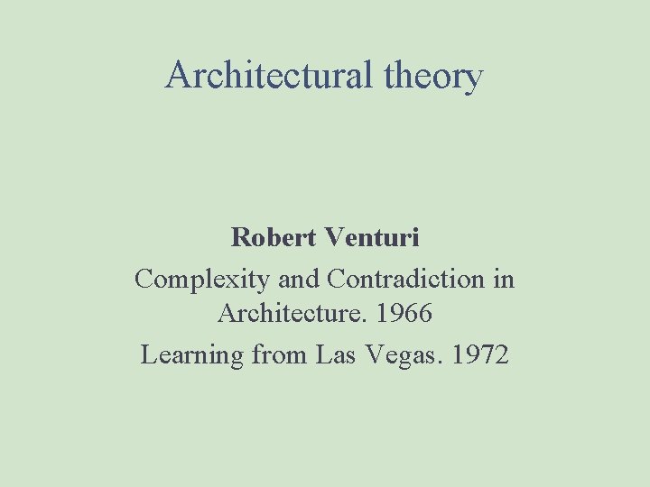 Architectural theory Robert Venturi Complexity and Contradiction in Architecture. 1966 Learning from Las Vegas.