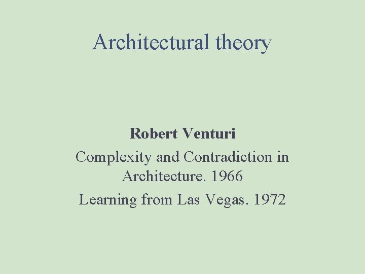 Architectural theory Robert Venturi Complexity and Contradiction in Architecture. 1966 Learning from Las Vegas.