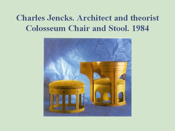 Charles Jencks. Architect and theorist Colosseum Chair and Stool. 1984 