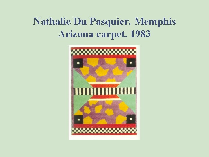 Nathalie Du Pasquier. Memphis Arizona carpet. 1983 