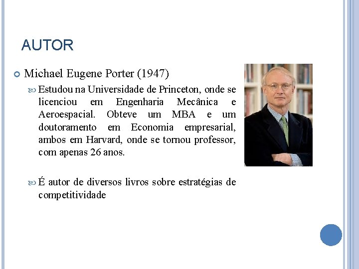 AUTOR Michael Eugene Porter (1947) Estudou na Universidade de Princeton, onde se licenciou em