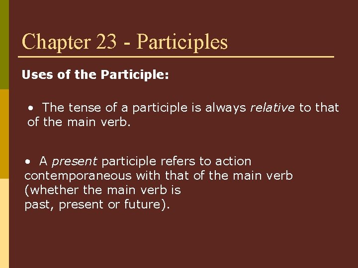 Chapter 23 - Participles Uses of the Participle: • The tense of a participle
