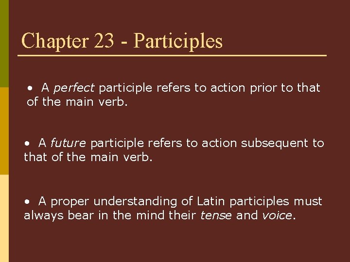 Chapter 23 - Participles • A perfect participle refers to action prior to that