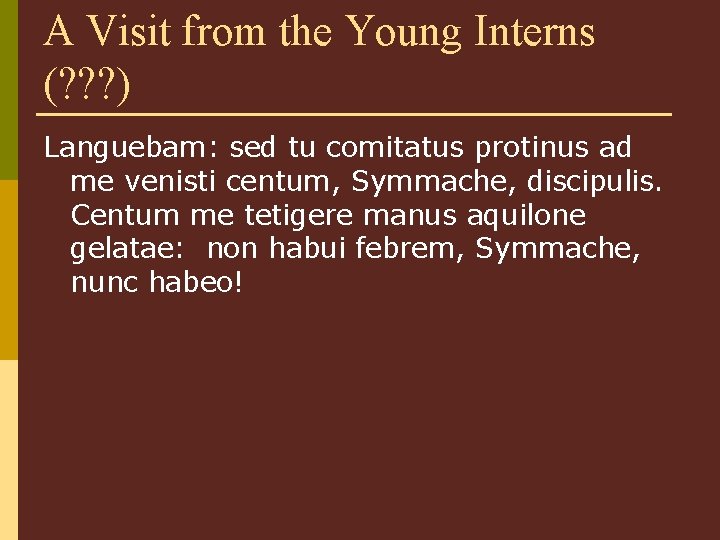 A Visit from the Young Interns (? ? ? ) Languebam: sed tu comitatus