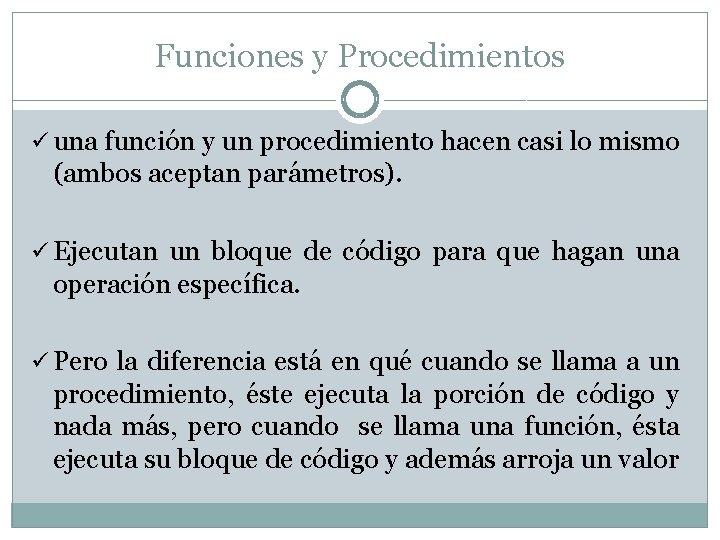 Funciones y Procedimientos ü una función y un procedimiento hacen casi lo mismo (ambos