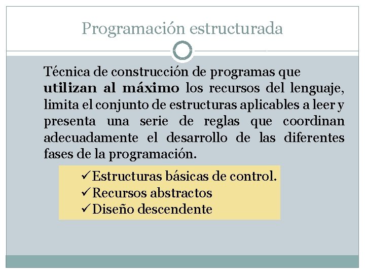 Programación estructurada Técnica de construcción de programas que utilizan al máximo los recursos del