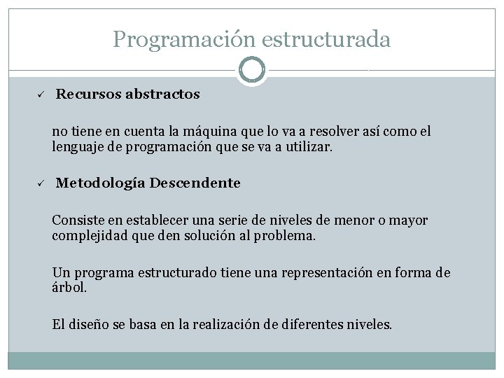 Programación estructurada ü Recursos abstractos no tiene en cuenta la máquina que lo va