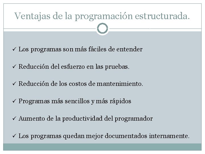 Ventajas de la programación estructurada. ü Los programas son más fáciles de entender ü