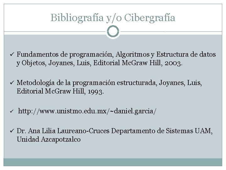 Bibliografía y/o Cibergrafía ü Fundamentos de programación, Algoritmos y Estructura de datos y Objetos,