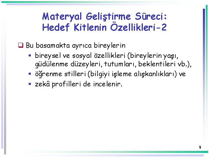 Materyal Geliştirme Süreci: Hedef Kitlenin Özellikleri-2 q Bu basamakta ayrıca bireylerin § bireysel ve