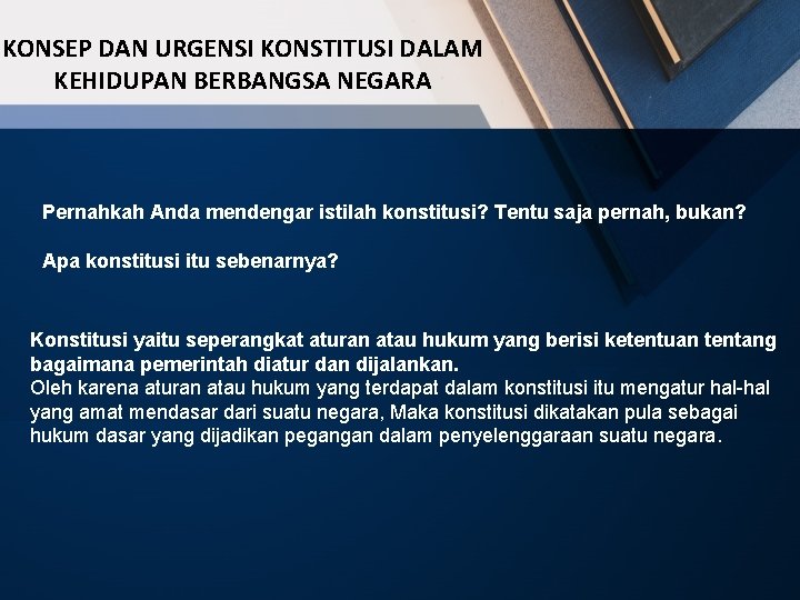 KONSEP DAN URGENSI KONSTITUSI DALAM KEHIDUPAN BERBANGSA NEGARA Pernahkah Anda mendengar istilah konstitusi? Tentu