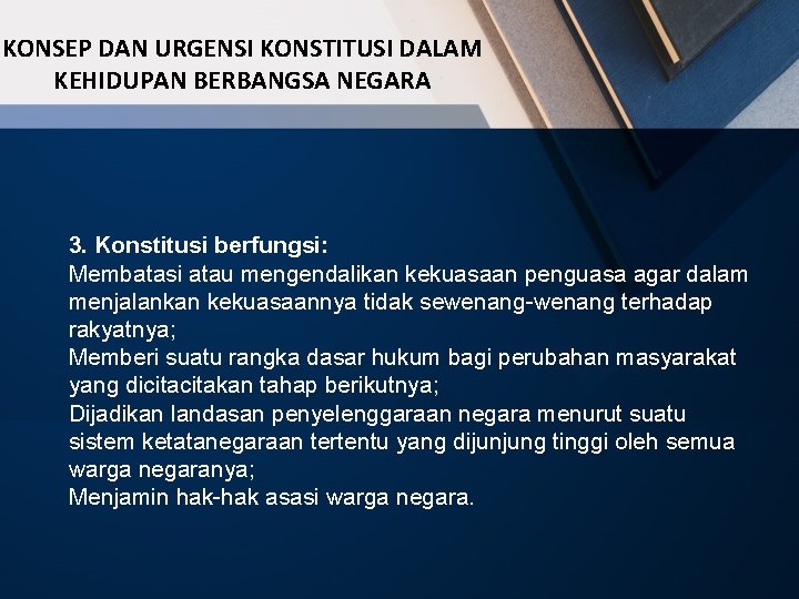 KONSEP DAN URGENSI KONSTITUSI DALAM KEHIDUPAN BERBANGSA NEGARA 3. Konstitusi berfungsi: Membatasi atau mengendalikan