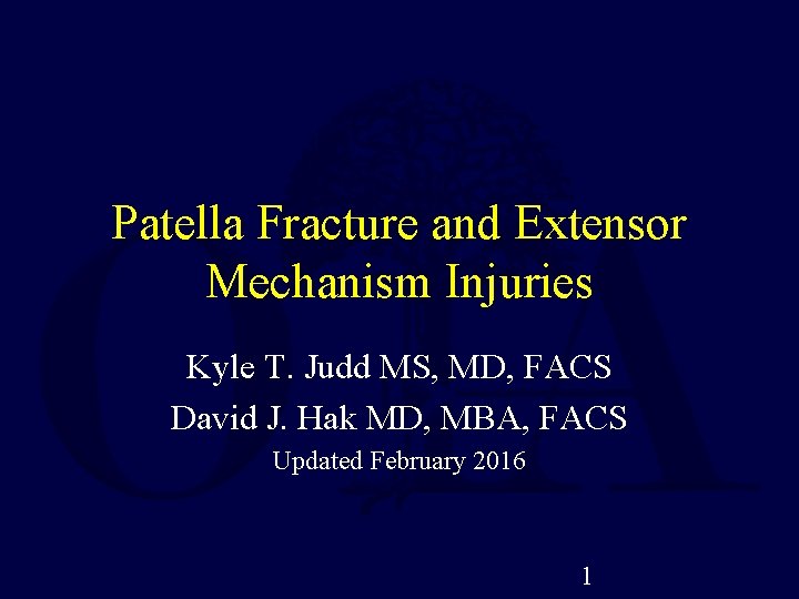 Patella Fracture and Extensor Mechanism Injuries Kyle T. Judd MS, MD, FACS David J.