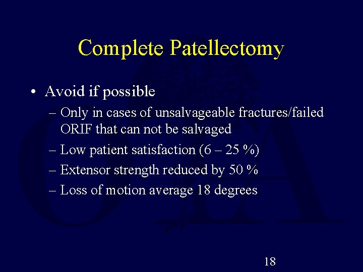 Complete Patellectomy • Avoid if possible – Only in cases of unsalvageable fractures/failed ORIF