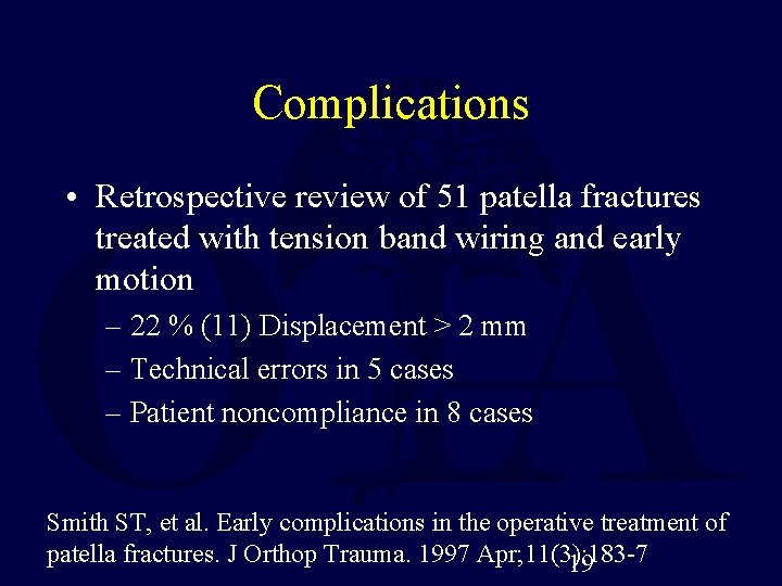 Complications • Retrospective review of 51 patella fractures treated with tension band wiring and