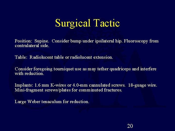 Surgical Tactic Position: Supine. Consider bump under ipsilateral hip. Fluoroscopy from contralateral side. Table: