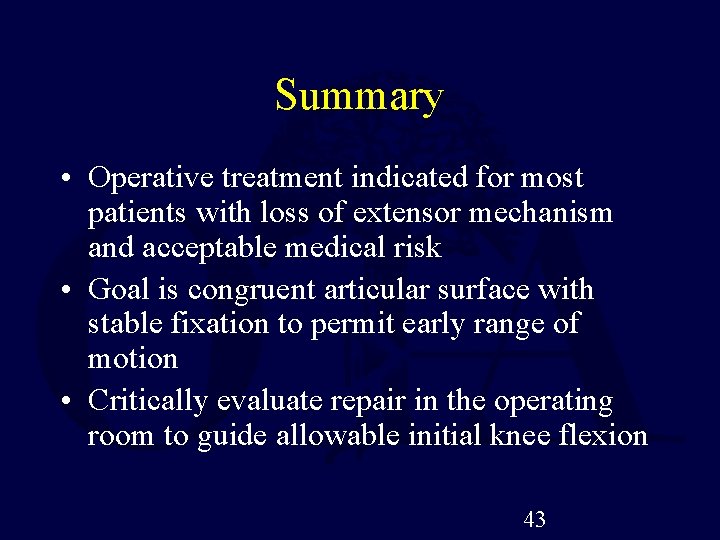 Summary • Operative treatment indicated for most patients with loss of extensor mechanism and