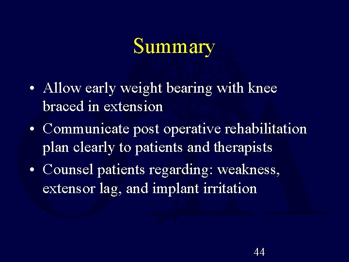 Summary • Allow early weight bearing with knee braced in extension • Communicate post