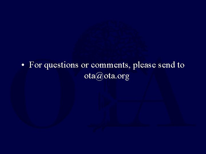  • For questions or comments, please send to ota@ota. org 