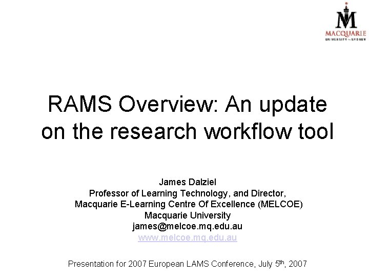 RAMS Overview: An update on the research workflow tool James Dalziel Professor of Learning RAMS Overview: An update on the research workflow tool James Dalziel Professor of Learning