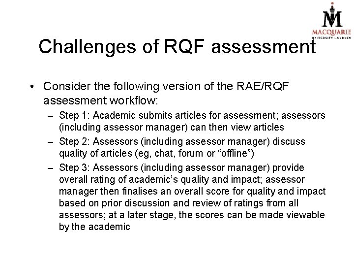 Challenges of RQF assessment • Consider the following version of the RAE/RQF assessment workflow: Challenges of RQF assessment • Consider the following version of the RAE/RQF assessment workflow: