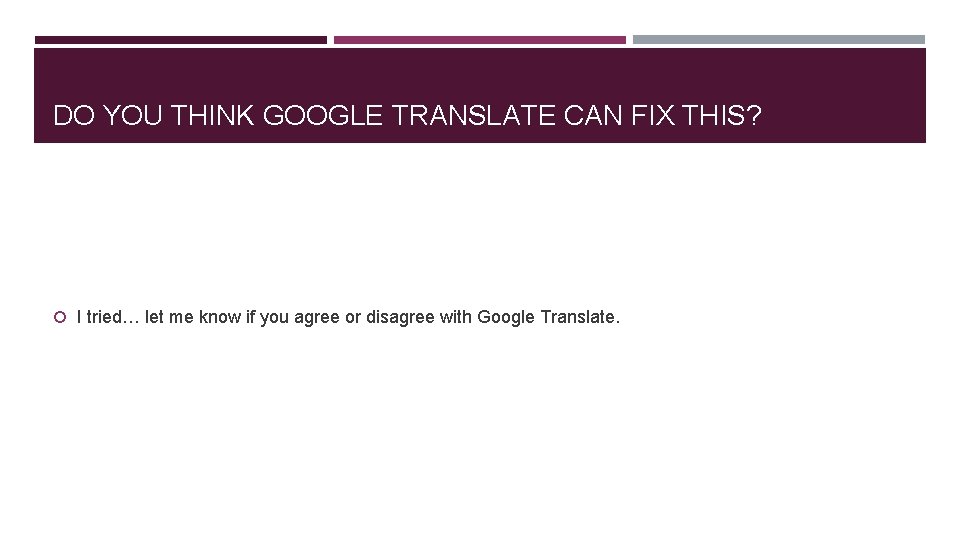 DO YOU THINK GOOGLE TRANSLATE CAN FIX THIS? I tried… let me know if