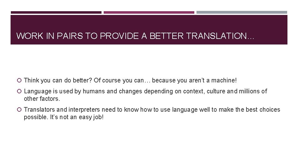 WORK IN PAIRS TO PROVIDE A BETTER TRANSLATION… Think you can do better? Of